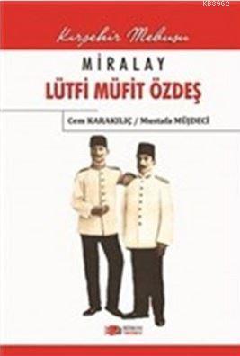 Miralay Lütfi Müfit Özdeş Cem Karakılıç