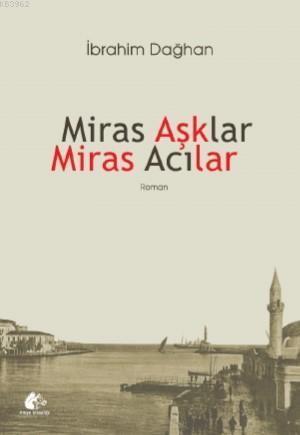 Miras Aşklar Miras Acılar İbrahim Dağhan