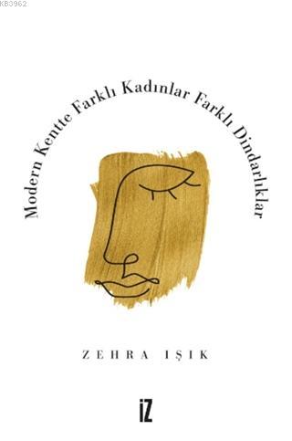 Modern Kentte Farklı Kadınlar Farklı Dindarlıklar Zehra Işık