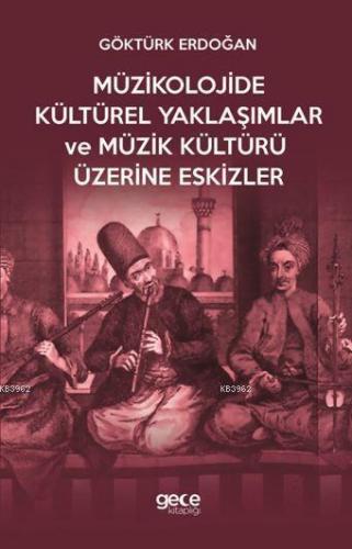 Müzikolojide Kültürel Yaklaşımlar ve Müzik Kültürü Üzerine Eskizler Gö