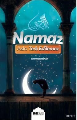 Namaz Asla Terkedilemez Eşref Hamza İnan