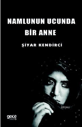 Namlunun Ucunda Bir Anne Şiyar Kendirci