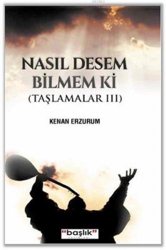 Nasıl Desem Bilmem ki Taşlamalar 3 Kenan Erzurum