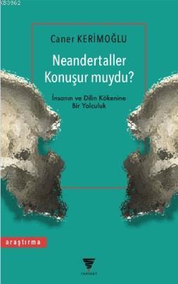 Neandertaller Konuşur muydu? Caner Kerimoğlu