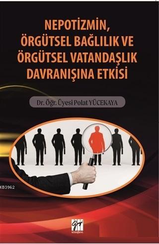 Nepotizmin Örgütsel Bağlılık ve Örgütsel Vatandaşlık Davranışına Etkis