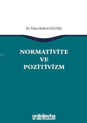 Normativite ve Pozitivizm Yahya Berkol Gülgeç