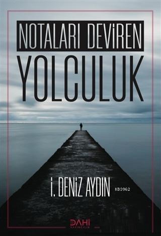 Notaları Deviren Yolculuk İ. Deniz Aydın