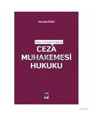 Öğreti ve Uygulama Işığında Ceza Muhakemesi Hukuku Mustafa Özen