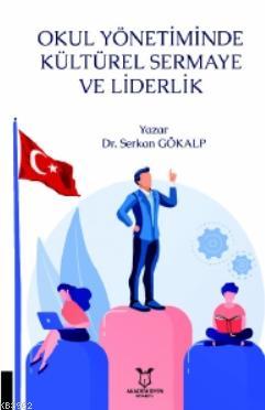 Okul Yönetiminde Kültürel Sermaye ve Liderlik Serkan Gökalp