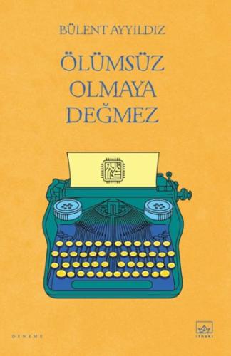 Ölümsüz Olmaya Değmez Bülent Ayyıldız