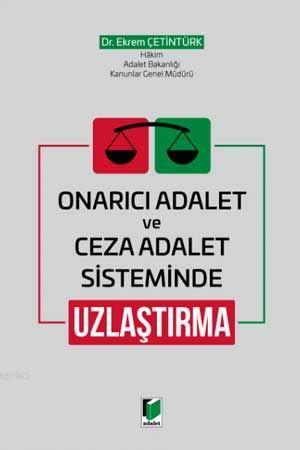 Onarıcı Adalet ve Ceza Adalet Sisteminde Uzlaştırma Ekrem Çetintürk