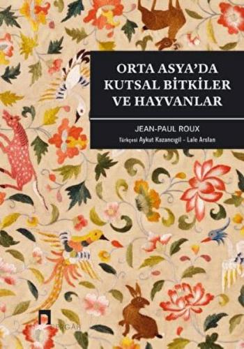 Orta Asya’da Kutsal Bitkiler ve Hayvanlar Jean Paul Roux