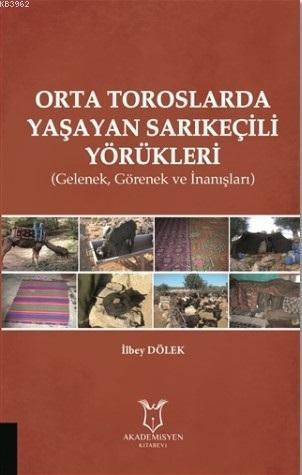 Orta Toroslarda Yaşayan Sarıkeçili Yörükleri İlbey Dölek