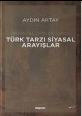 Oryantalizmin Etkisinde Türk Tarzı Siyasal Arayışlar Aydın Aktay