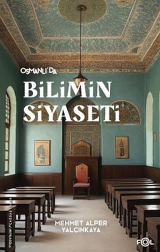 Osmanlı’da Bilimin Siyaseti Mehmet Alper Yalçınkaya