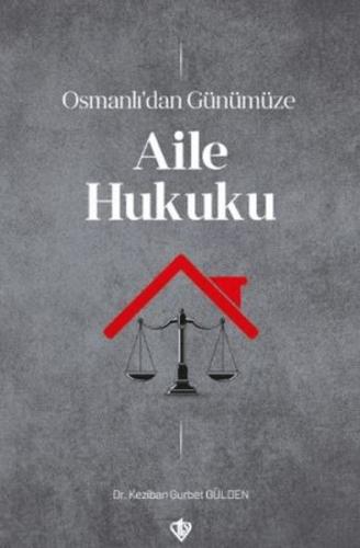 Osmanlı’dan Günümüze Aile Hukuku Keziban Gurbet Gülden