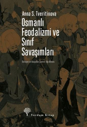 Osmanlı Feodalizmi ve Sınıf Savaşımları Anna S. Tveritinova