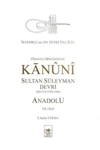 Osmanlı Mîmârîsinde Kanûnî Sultan Süleyman Devri - Anadolu VII. cilt İ