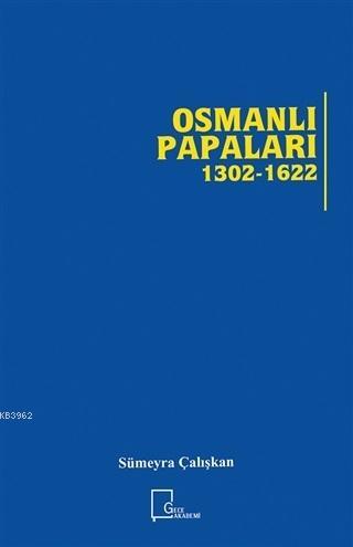 Osmanlı Papaları 1302 - 1622 Sümeyra Çalışkan