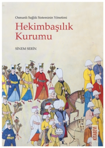 Osmanlı Sağlık Sisteminin Yönetimi - Hekimbaşılık Kurumu Sinem Serin