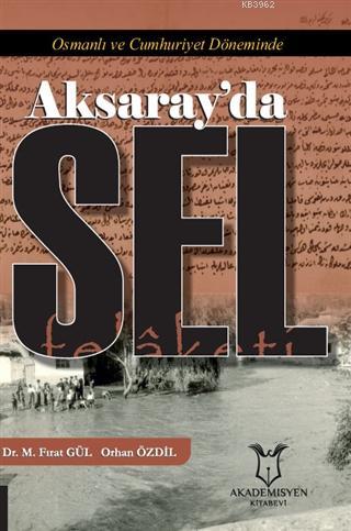 Osmanlı ve Cumhuriyet Döneminde Aksaray'da Sel Felâketi Mustafa Fırat 