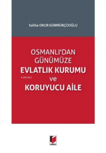 Osmanlı'dan Günümüze Evlatlık Kurumu Ve Koruyucu Aile Saliha Okur Gümr