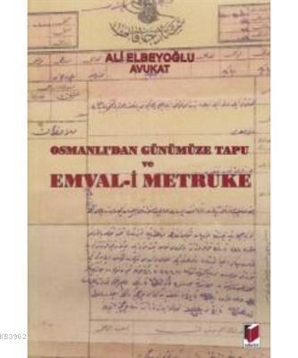 Osmanlı'dan Günümüze Tapu ve Emval-i Metruke Ali Elbeyoğlu