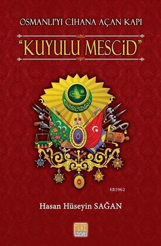 Osmanlı'yı Cihana Açan Kuyulu Mescid Hasan Hüseyin Sağan