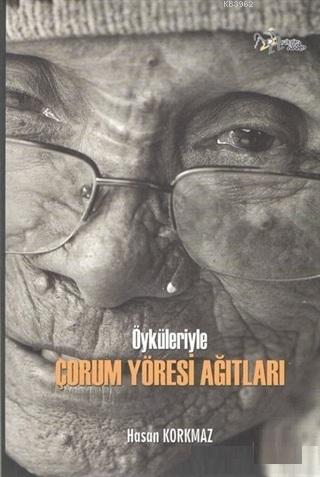 Öyküleriyle Çorum Yöresi Ağıtları Hasan Korkmaz