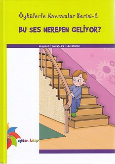 Öykülerle Kavramlar Serisi 2 - Bu Ses Nereden Geliyor? Meziyet Arı-Sem