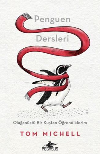 Penguen Dersleri: Olağanüstü Bir Kuştan Öğrendiklerim Tom Michell