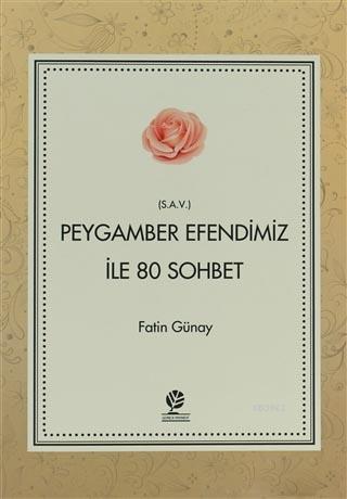 Peygamber Efendimiz (s.a.v) İle 80 Sohbet Fatih Günay