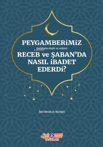 Peygamberimiz Receb Ve Şaban'Da Nasıl İbadet Ederdi İmam İbni Recep el