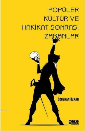 Popüler Kültür ve Hakikat Sonrası Zamanlar Özgehan Özkan