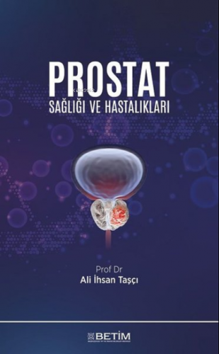 Prostat Sağlığı ve Hastalıkları Ali İhsan Taşçı