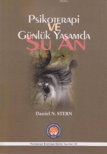 Psikoterapi ve Günlük Yaşamda Şu An Daniel N. Stern Nadia