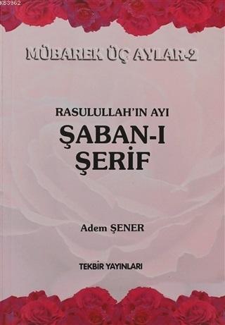 Rasullah'ın Ayı Şaban-ı Şerif Adem Şener