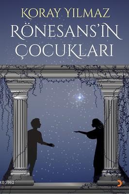 Rönesans'ın Çocukları Koray Yılmaz