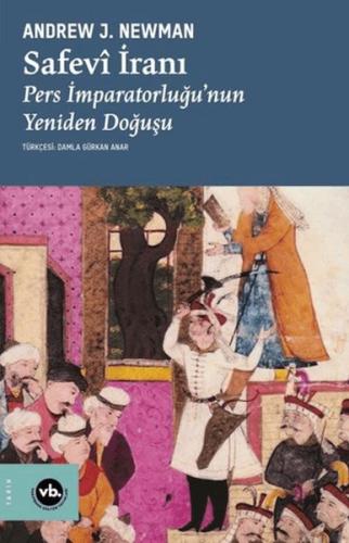 Safevi İranı Pers İmparatorluğu'Nun Yeniden Doğuşu Andrew J. Newman