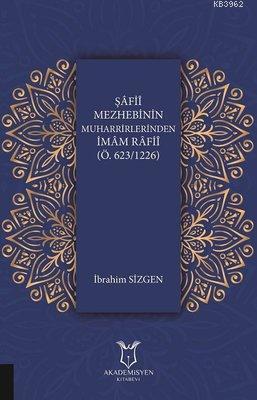 Şafii Mezhebinin Muharrirlerinden İmam Rafii (Ö.623/1226) İbrahim Sizg