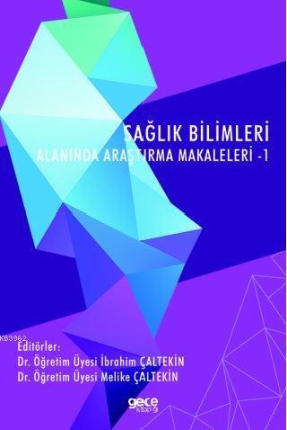 Sağlık Bilimleri Alanında Araştırma Makaleleri - 1 İbrahim Çaltekin