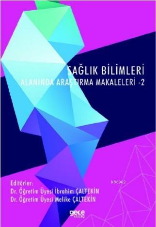 Sağlık Bilimleri Alanında Araştırma Makaleleri - 2 İbrahim Çaltekin