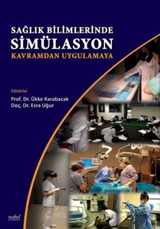 Sağlık Bilimlerinde Simülasyon - Kavramdan Uygulamaya Ükke Karabacak