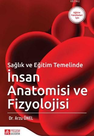 Sağlık ve Eğitim Temelinde İnsan Anatomisi ve Fizyolojisi Arzu Önel