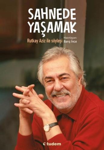 Sahnede Yaşamak - Rutkay Aziz ile Söyleşi Barış İnce