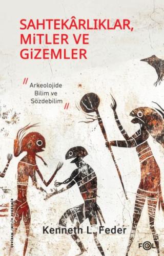 Sahtekarlıklar, Mitler ve Gizemler – Arkeolojide Bilim ve Sözdebilim K