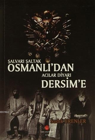 Şalvarlı Şaltak Osmanlı'dan Acılar Diyarı Dersim'e Sadık Erenler