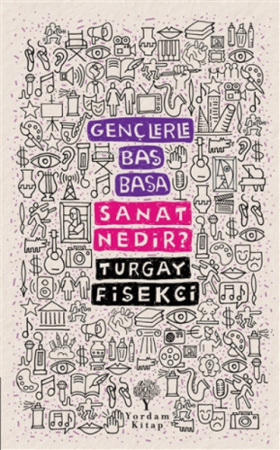 Sanat Nedir? - Gençlerle Baş Başa Turgay Fişekçi