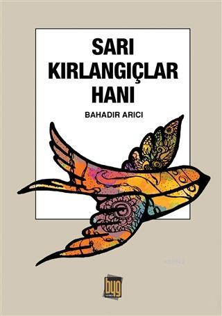 Sarı Kırlangıçlar Hanı Bahadır Arıcı