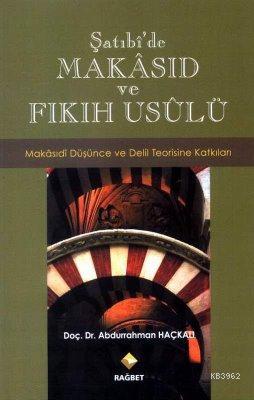 Şatıbî'de Makâsıd ve Fıkıh Usûlü Abdurrahman Haçkalı